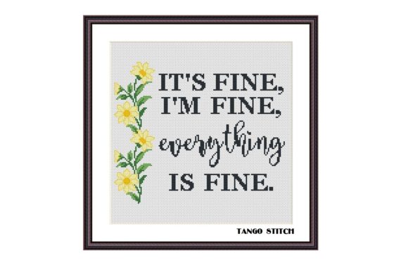 It's Fine I'm Fine Positive Cross Stitch